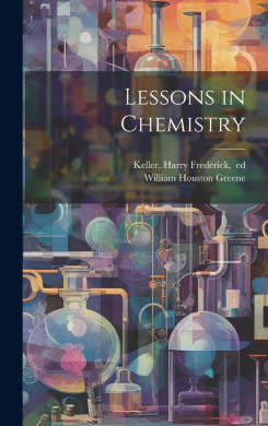 Lessons in Chemistry by William Houston 1853-1918 Greene, Harry Frederick 1861-1924 Keller book cover - compare NZ prices
