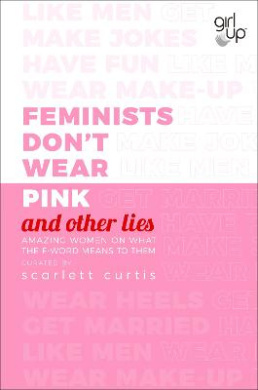 Feminists Don't Wear Pink (and other lies) Book Cover